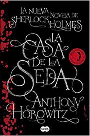 La Casa de la Seda: La nueva novela de Sherlock Holmes, de Anthony Horowitz
