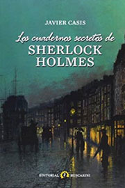 Los Cuadernos Secretos De Sherlock Holmes, de Javier Casis Arin